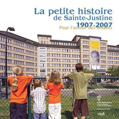 La petite histoire de Sainte-Justine - 1907-2007